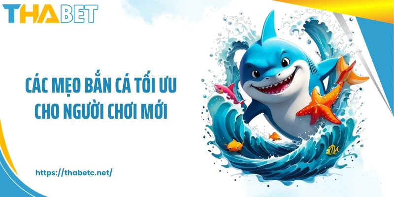 Các mẹo bắn cá tối ưu cho người chơi mới