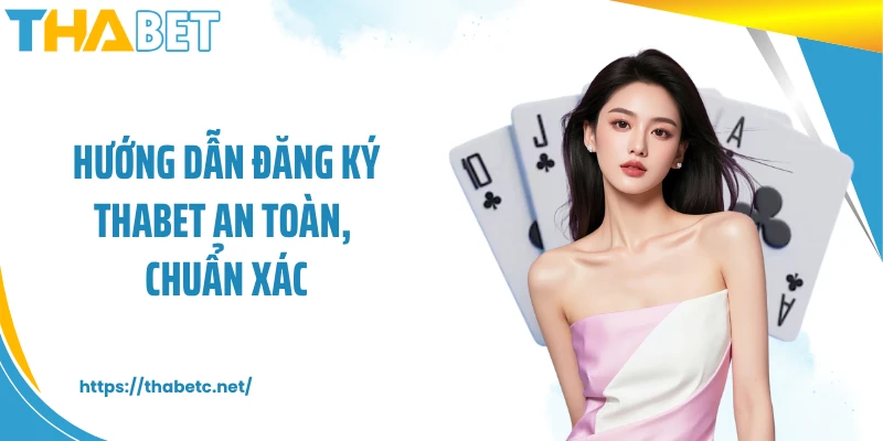 Hướng dẫn đăng ký THABET an toàn, chuẩn xác