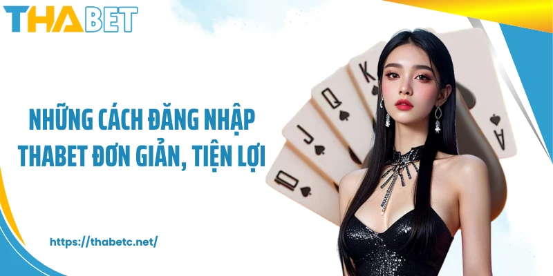 Những cách đăng nhập THABET đơn giản, tiện lợi