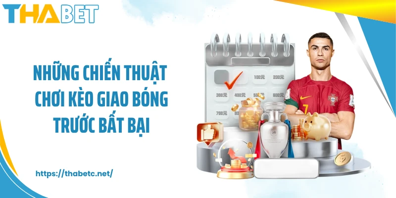 Những chiến thuật chơi kèo giao bóng trước bất bại