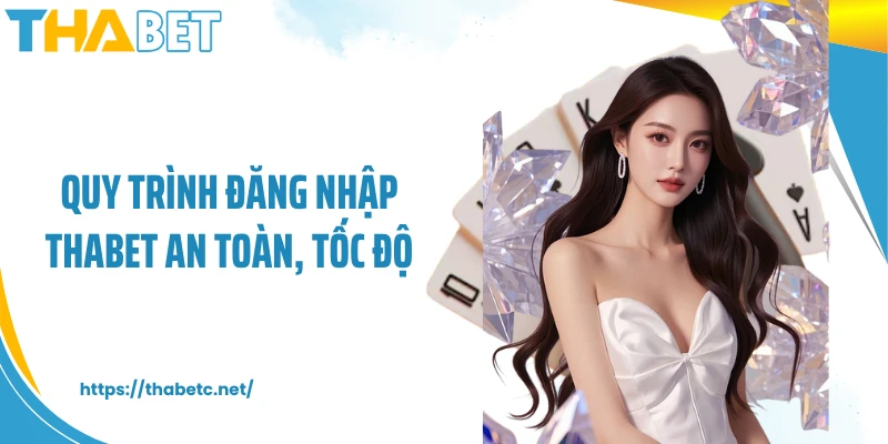 Quy trình đăng nhập THABET an toàn, tốc độ