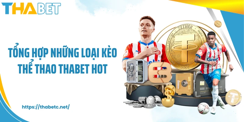 Tổng hợp những loại kèo thể thao THABET hot
